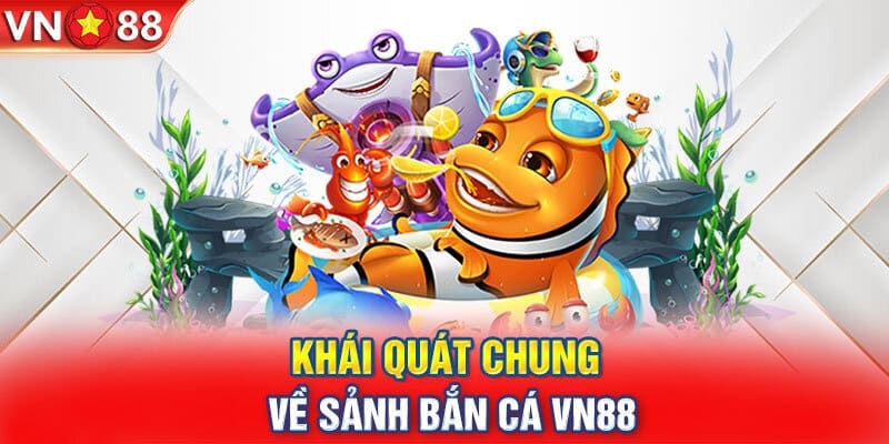 Tìm hiểu chung về sảnh bắn cá VN88