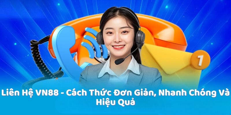 Những lưu ý để liên hệ VN88 nhanh chóng