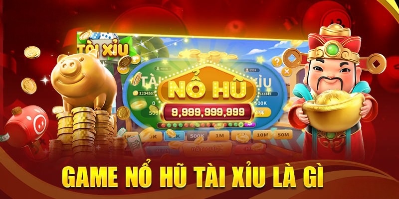 Tài xỉu nổ hũ